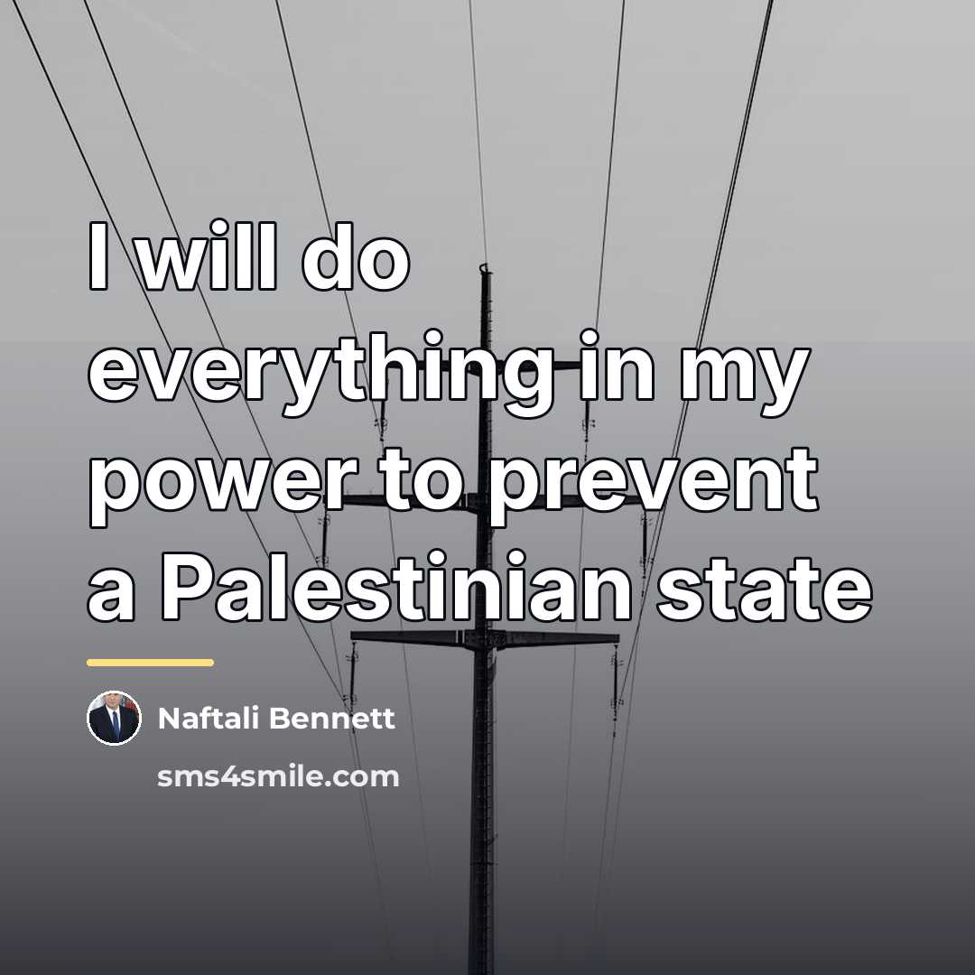 “I will do everything in my power to prevent a…” quote by Naftali Bennett