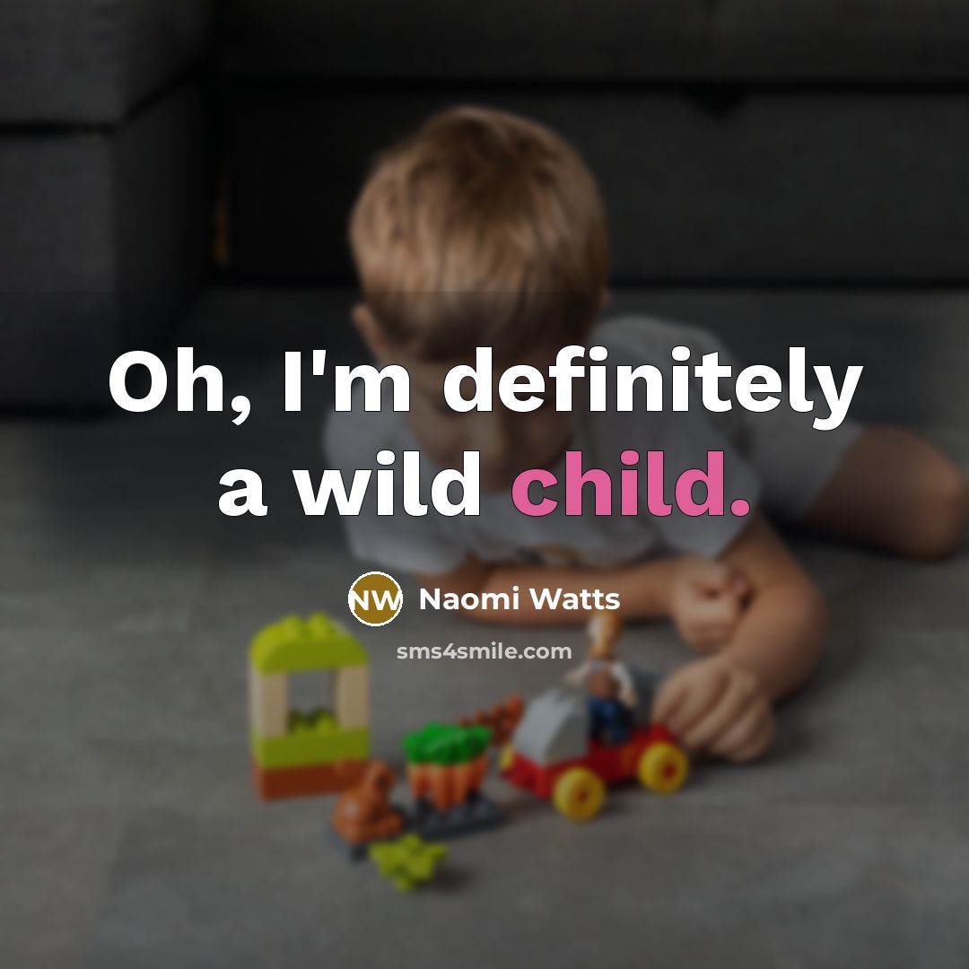 “Oh, I'm definitely a wild child.…” quote by Naomi Watts
