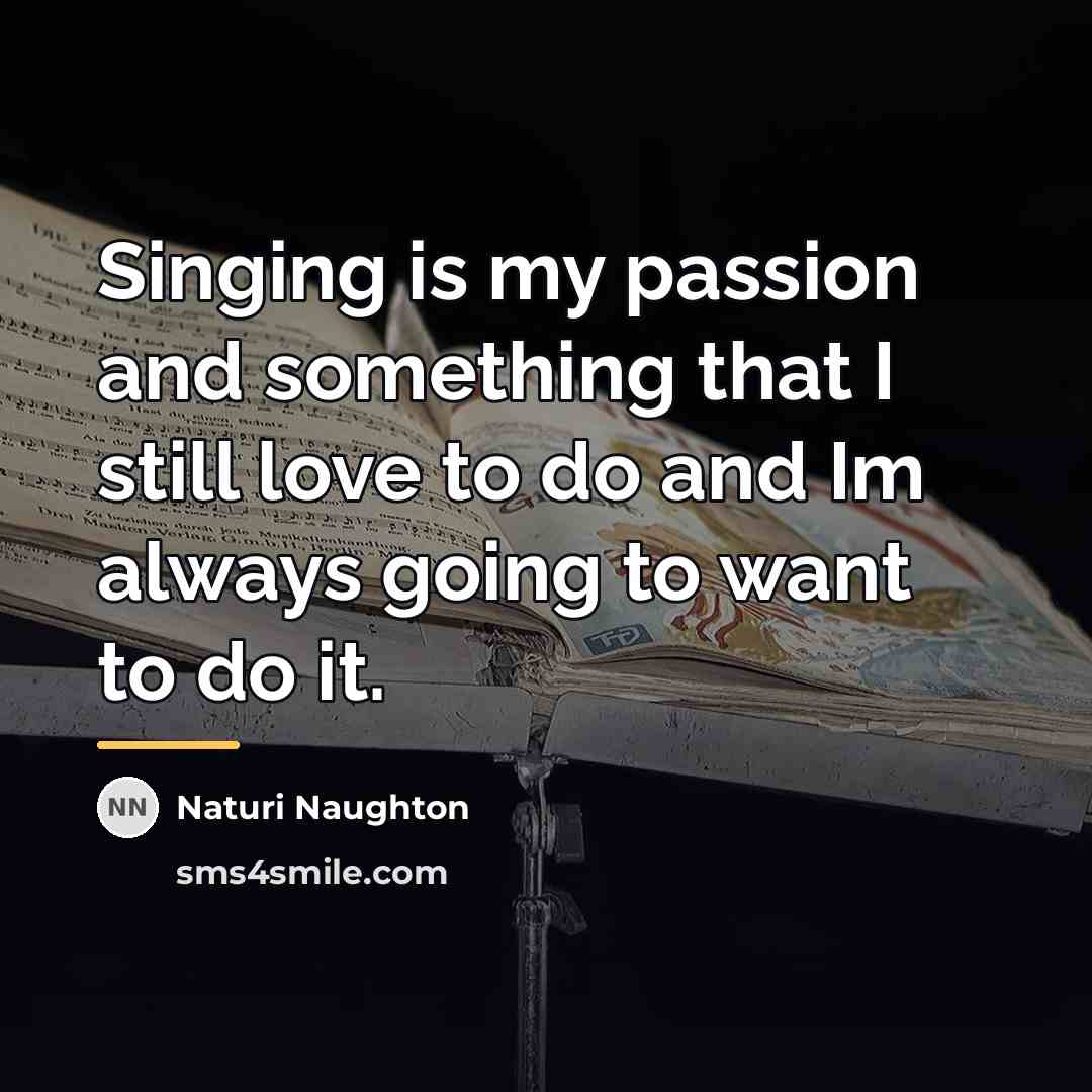 “Singing is my passion and something that I still love…” quote by Naturi Naughton