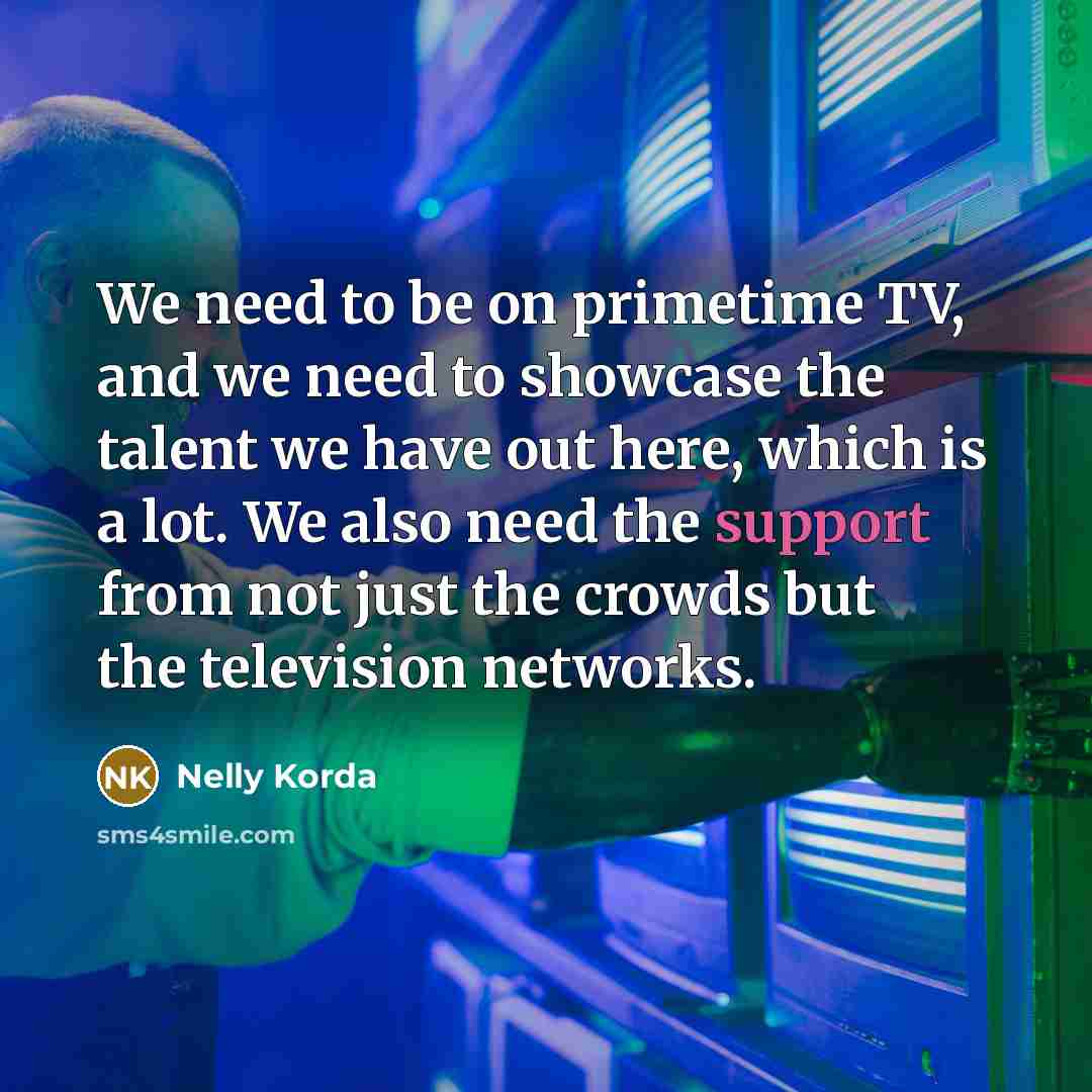 “We need to be on primetime TV, and we need…” quote by Nelly Korda