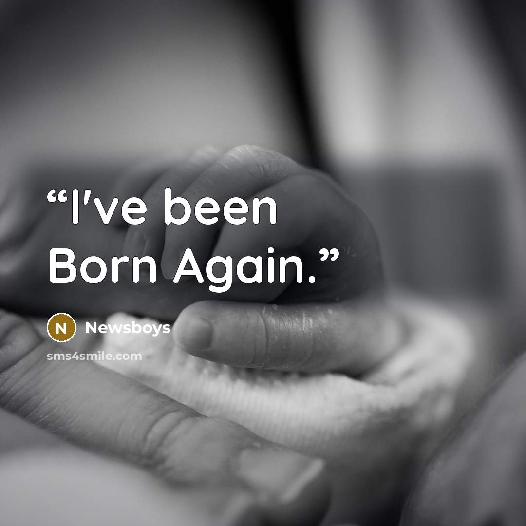 “I've been Born Again.” quote by Newsboys