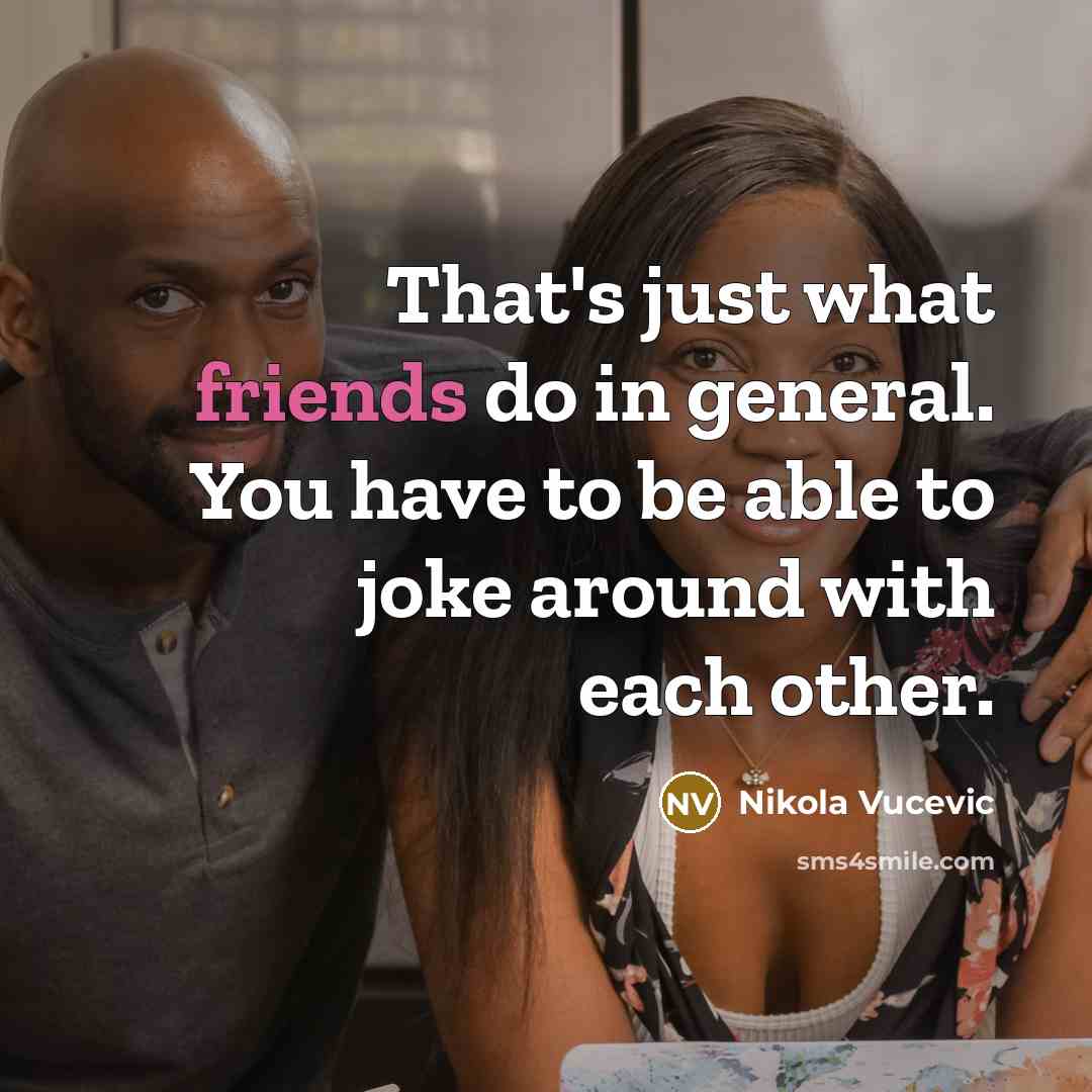 “That's just what friends do in general. You have to…” quote by Nikola Vucevic