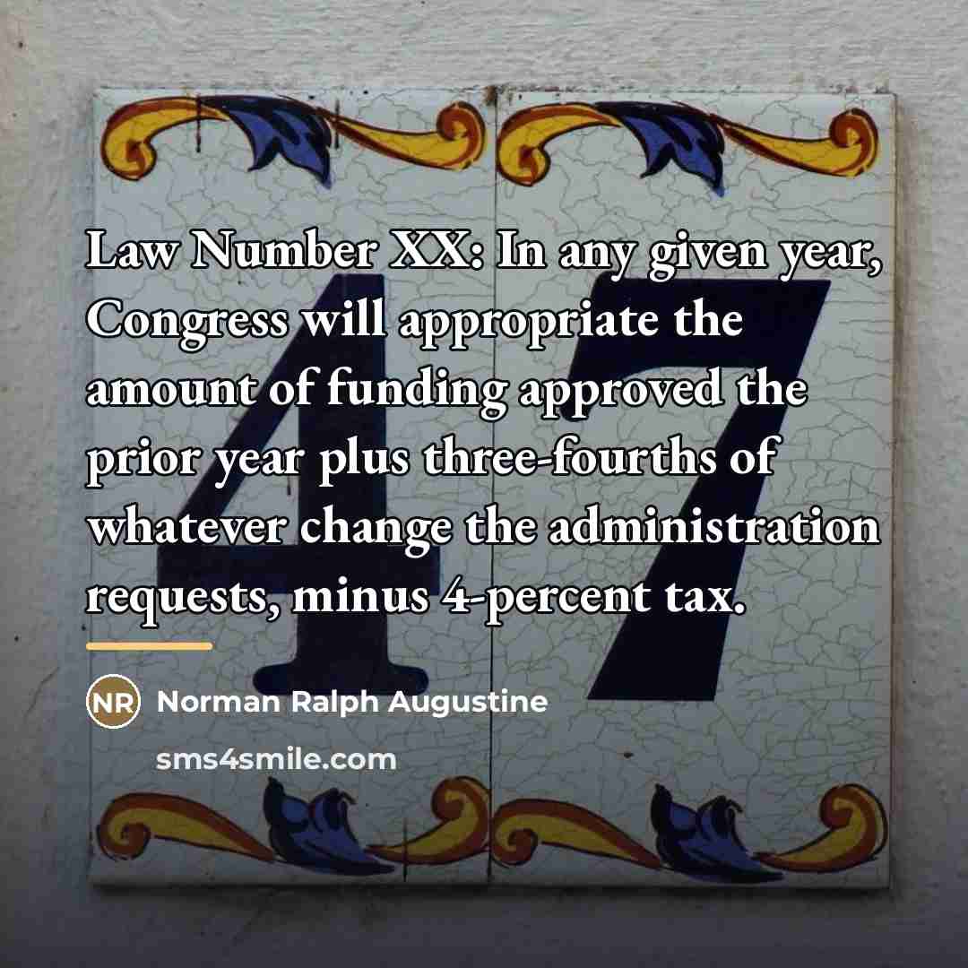 “Law Number XX: In any given year, Congress will appropriate…” quote by Norman Ralph Augustine