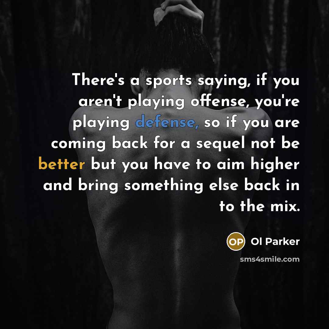 “There's a sports saying, if you aren't playing offense, you're…” quote by Ol Parker