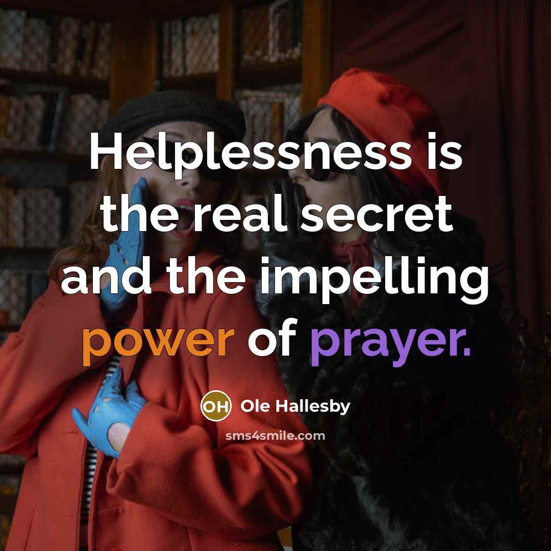 “Helplessness is the real secret and the impelling power of…” quote by Ole Hallesby
