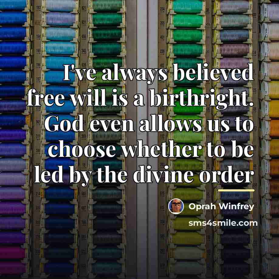 “I've always believed free will is a birthright. God even…” quote by Oprah Winfrey