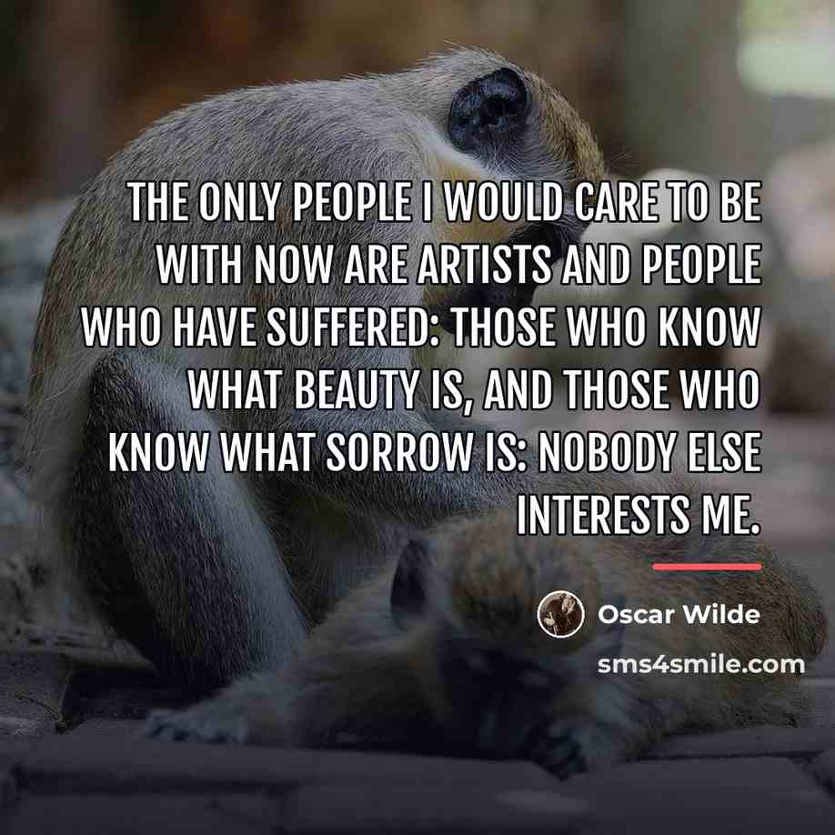 “The only people I would care to be with now…” quote by Oscar Wilde