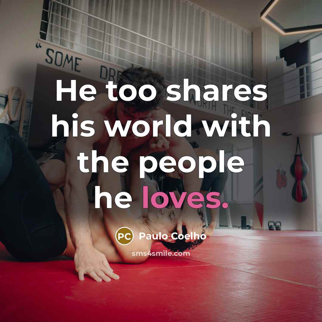 “He too shares his world with the people he loves.…” quote by Paulo Coelho
