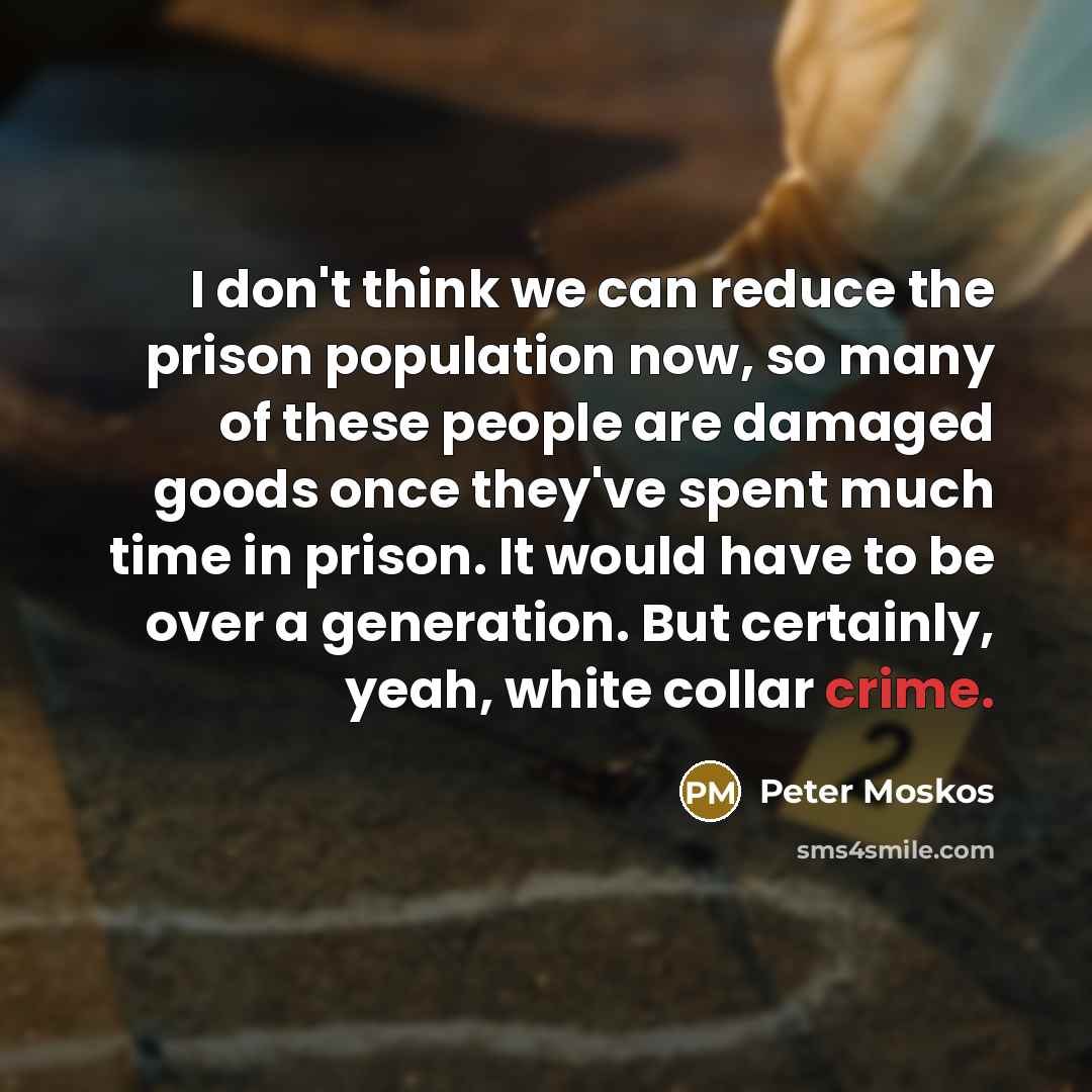 “I don't think we can reduce the prison population now,…” quote by Peter Moskos