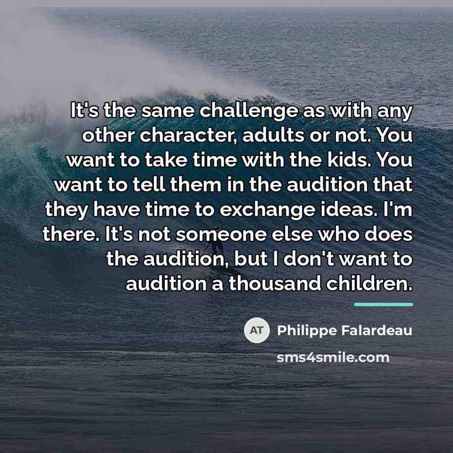 “It's the same challenge as with any other character, adults…” quote by Philippe Falardeau