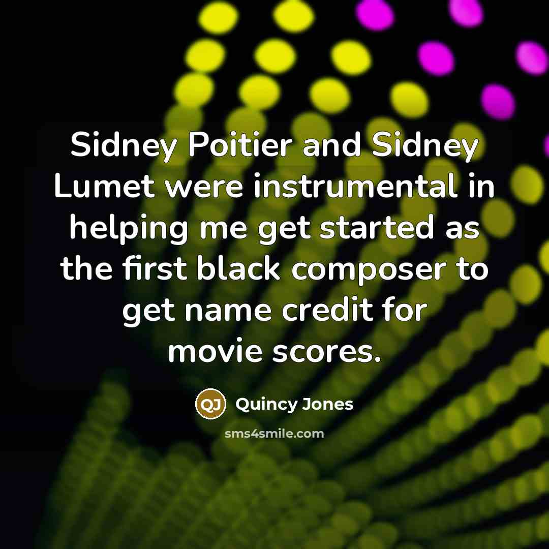 “Sidney Poitier and Sidney Lumet were instrumental in helping me…” quote by Quincy Jones
