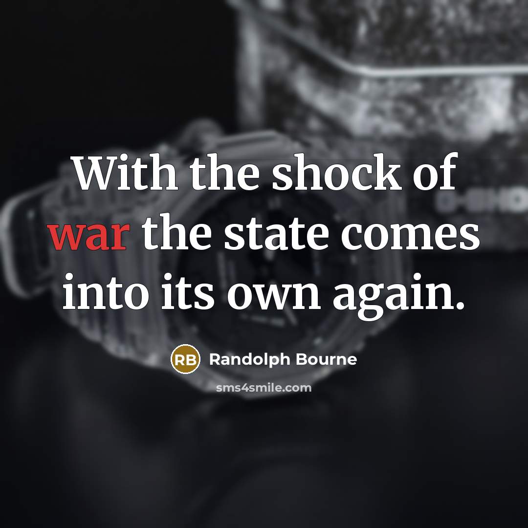 “With the shock of war the state comes into its…” quote by Randolph Bourne