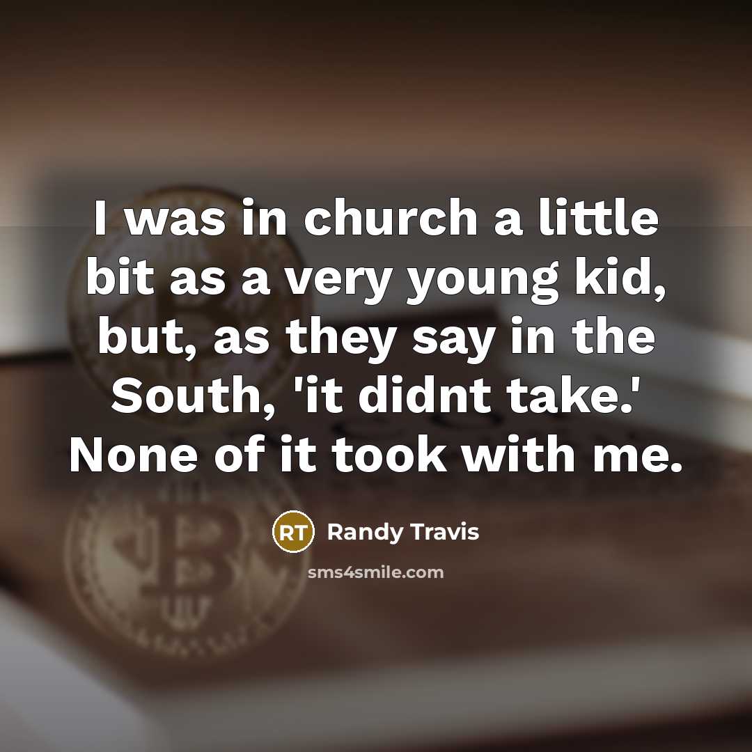 “I was in church a little bit as a very…” quote by Randy Travis