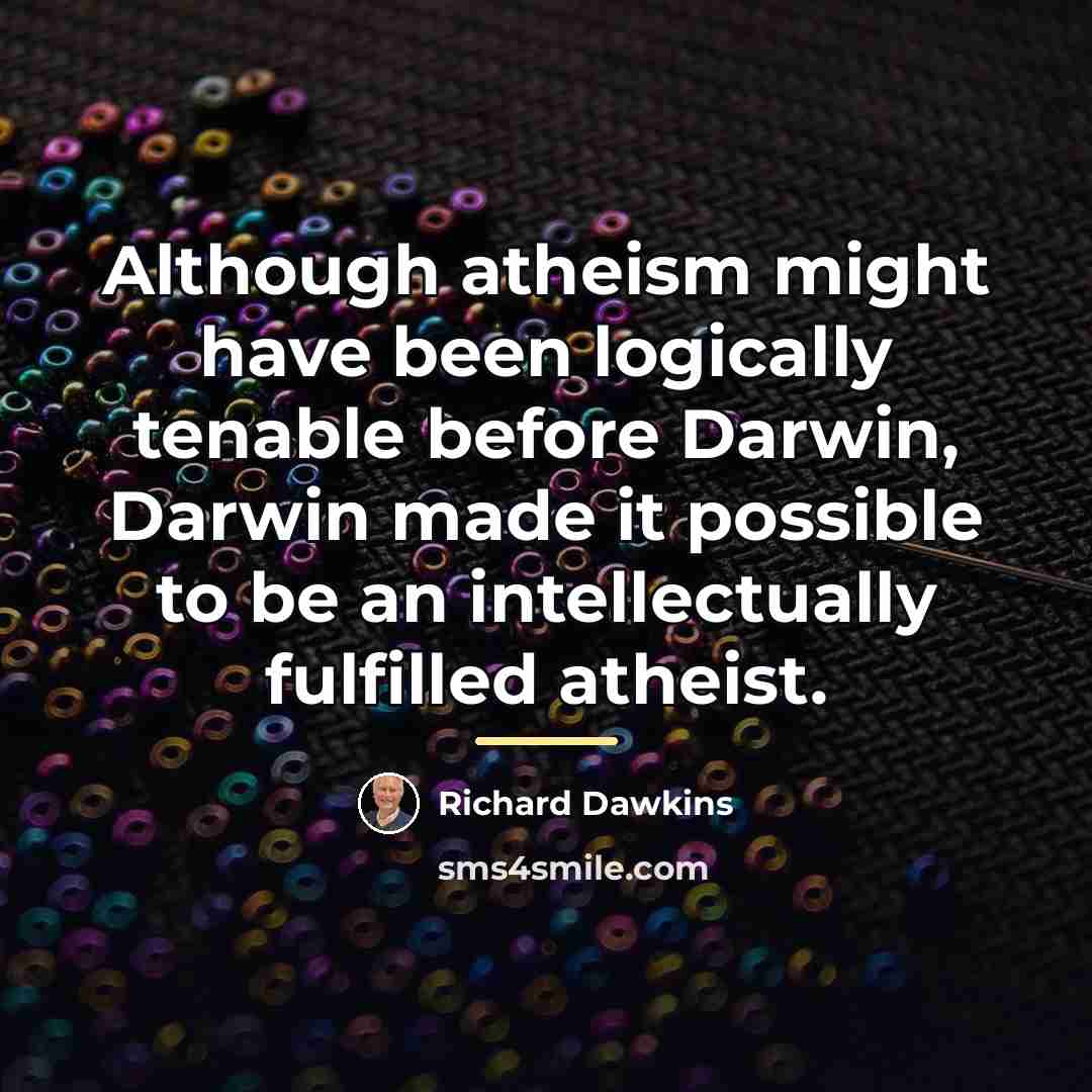 “Although atheism might have been logically tenable before Darwin, Darwin…” quote by Richard Dawkins