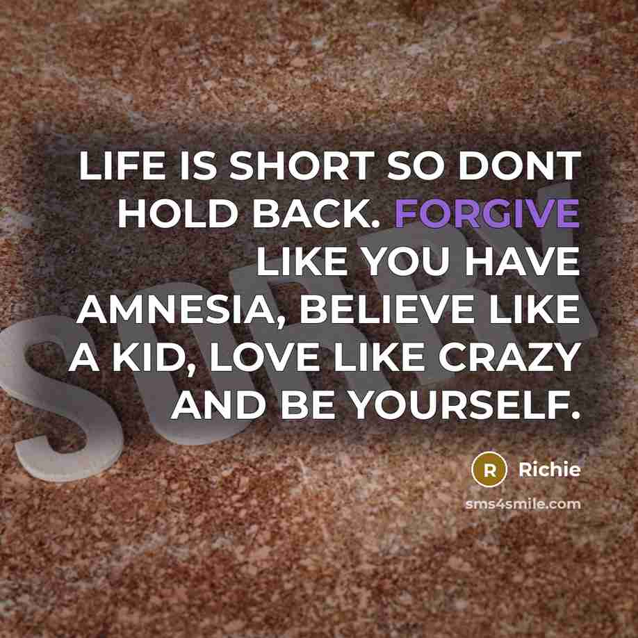 “LIFE IS SHORT SO DONT HOLD BACK. FORGIVE LIKE YOU…” quote by Richie