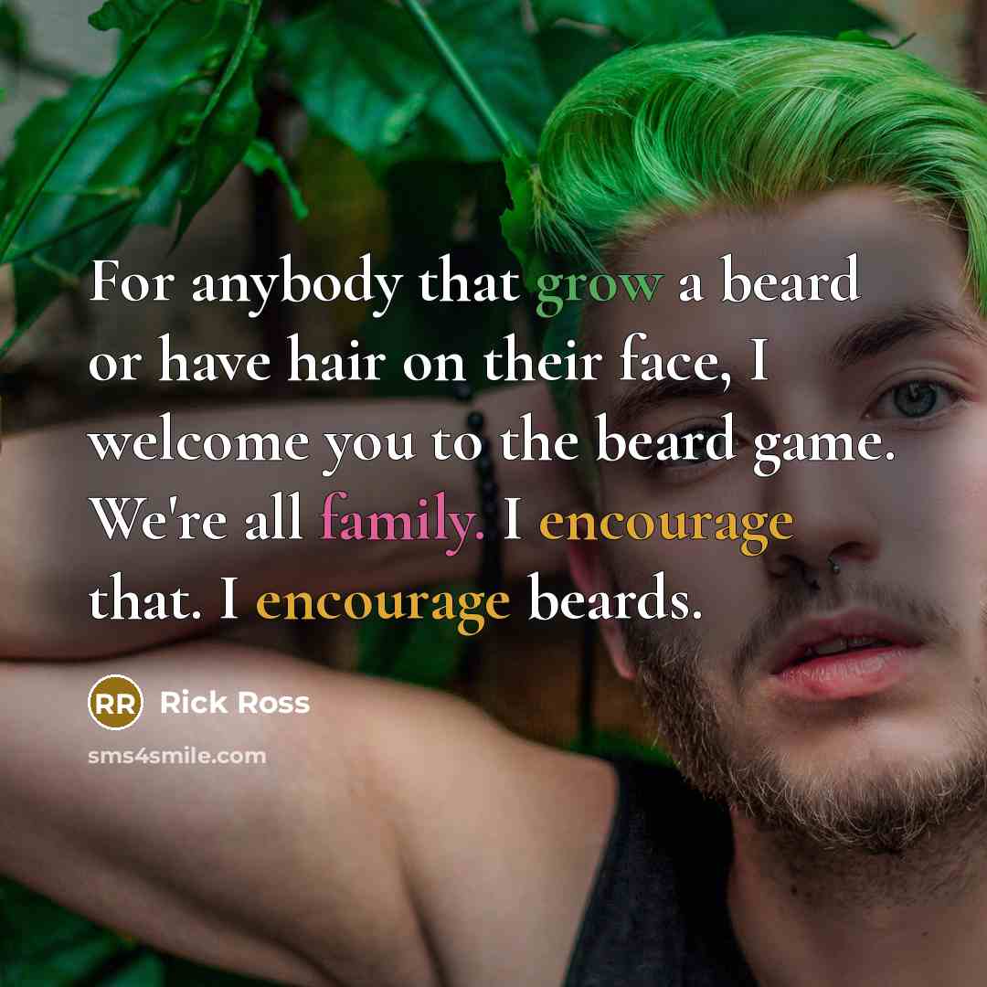 “For anybody that grow a beard or have hair on…” quote by Rick Ross