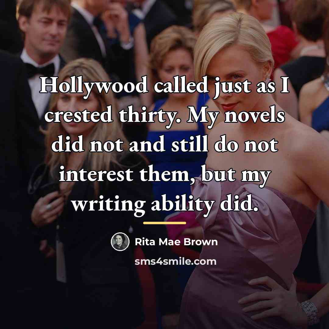 “Hollywood called just as I crested thirty. My novels did…” quote by Rita Mae Brown