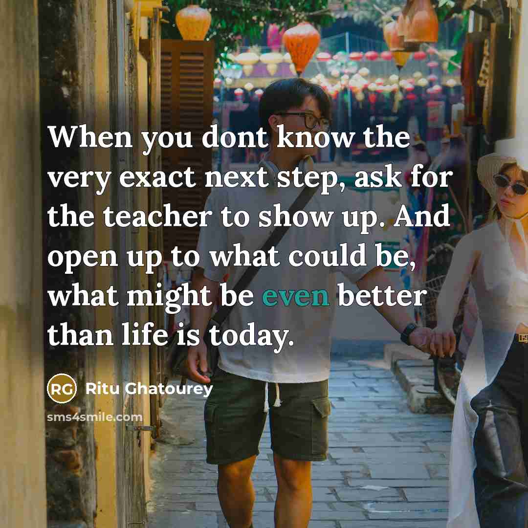 “When you dont know the very exact next step, ask…” quote by Ritu Ghatourey