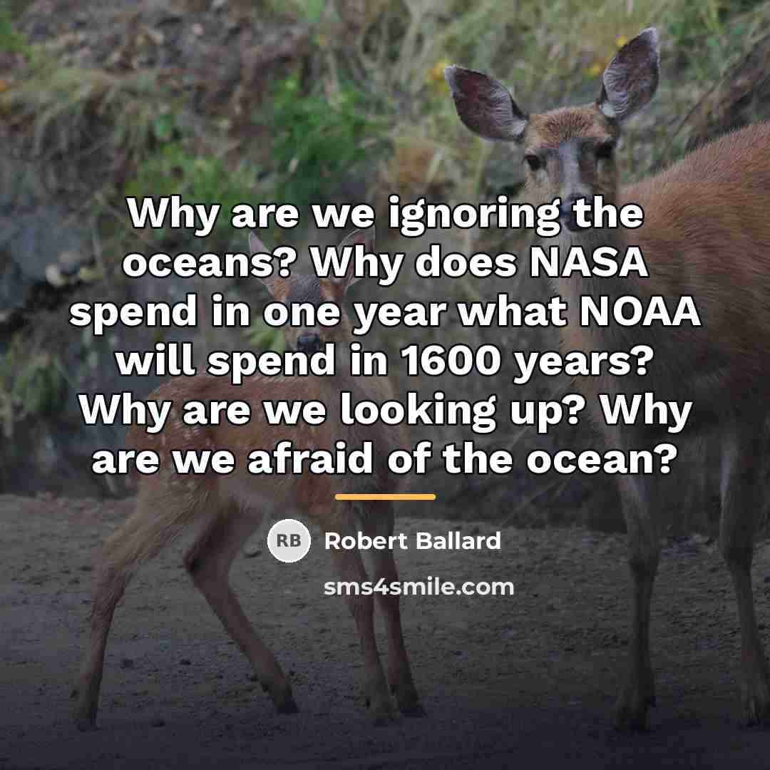 “Why are we ignoring the oceans? Why does NASA spend…” quote by Robert Ballard