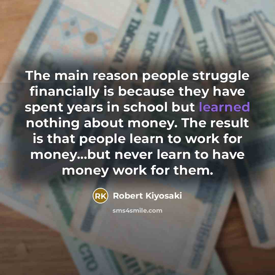 “The main reason people struggle financially is because they have…” quote by Robert Kiyosaki