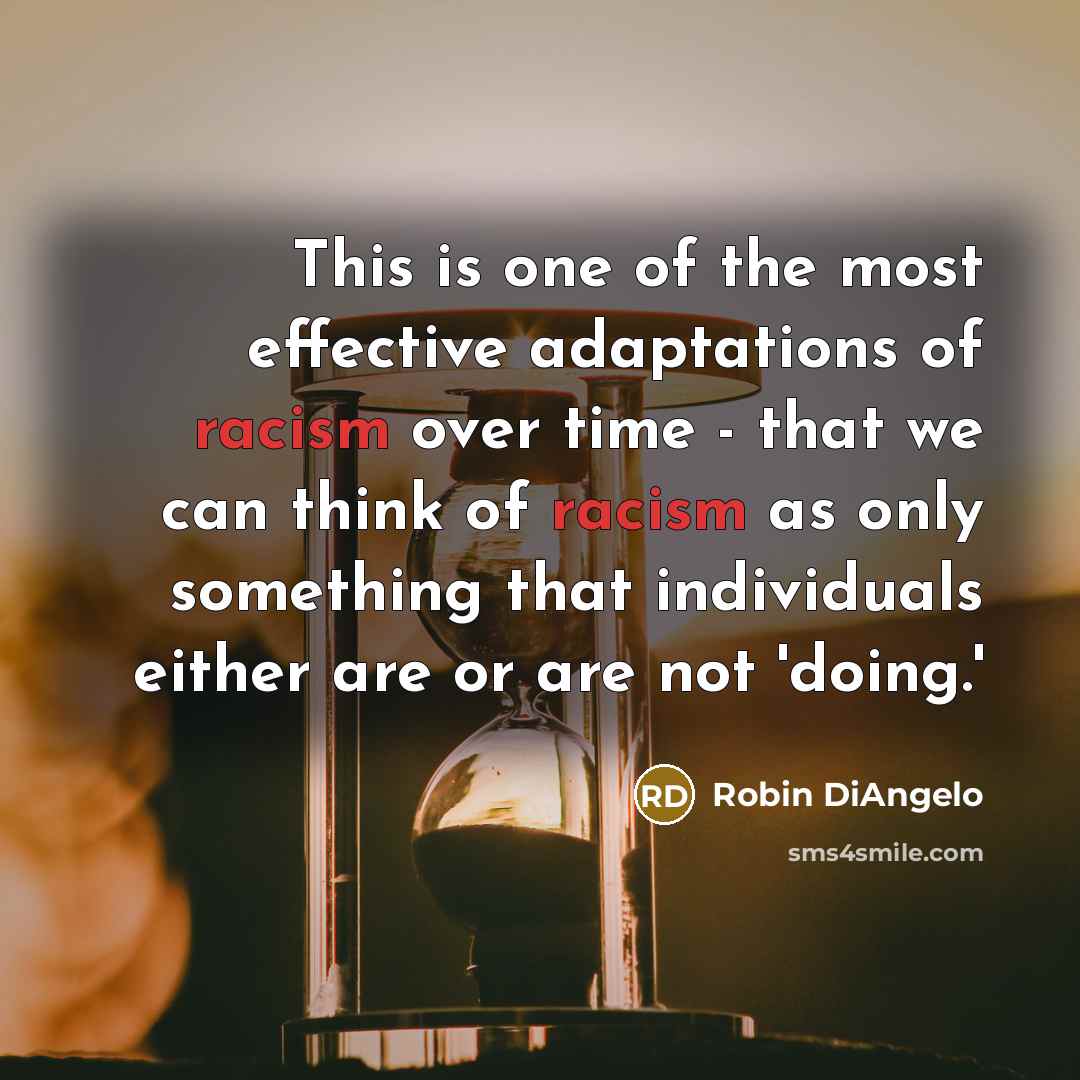 “This is one of the most effective adaptations of racism…” quote by Robin DiAngelo