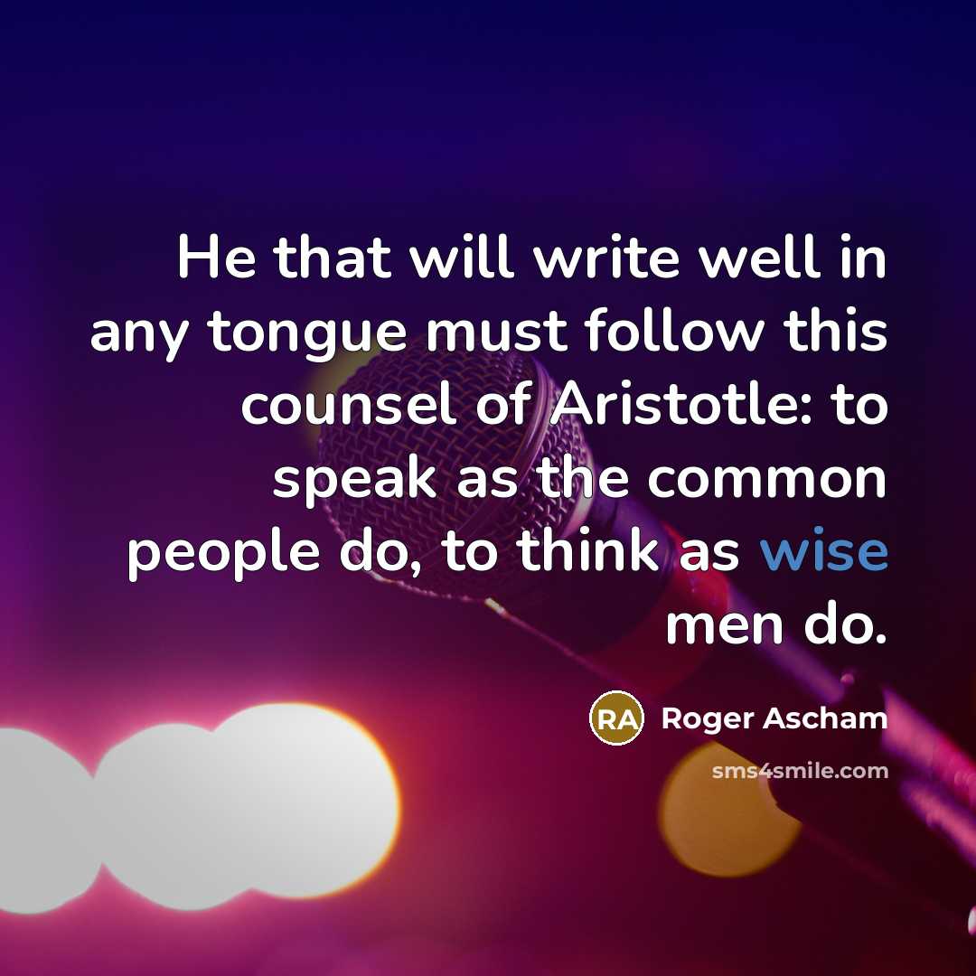 “He that will write well in any tongue must follow…” quote by Roger Ascham