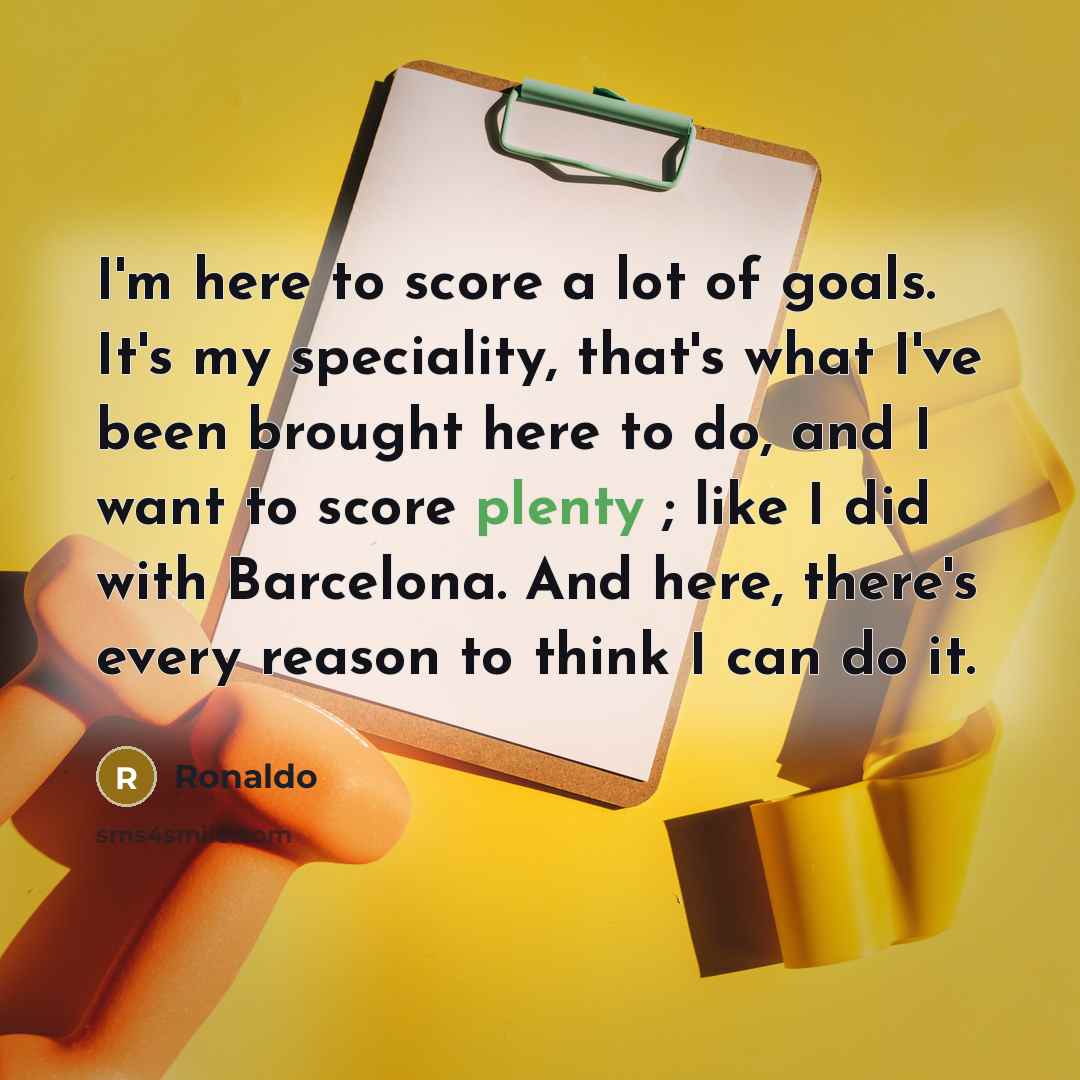 “I'm here to score a lot of goals. It's my…” quote by Ronaldo