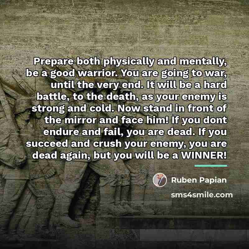 “Prepare both physically and mentally, be a good warrior. You…” quote by Ruben Papian