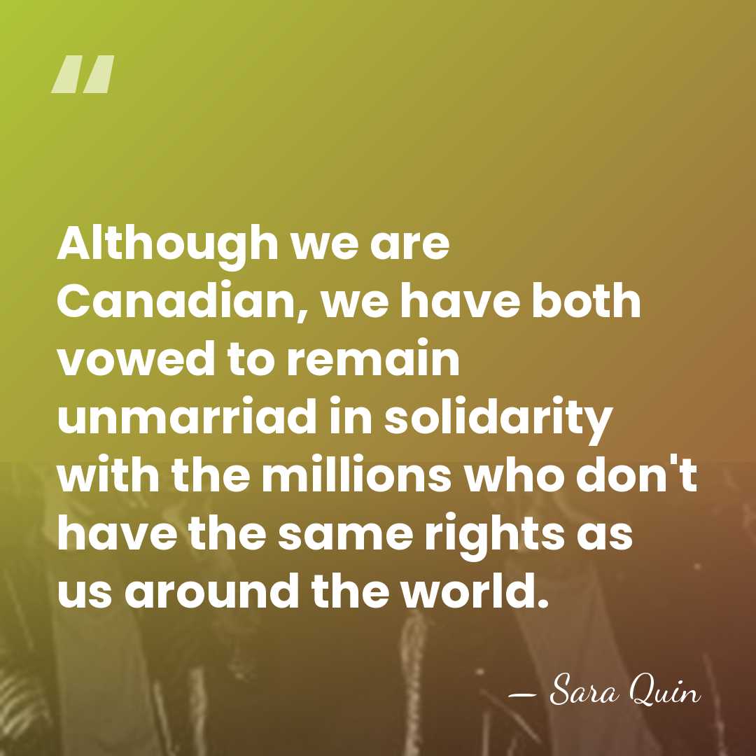 Although we are Canadian, we have both vowed to remain unmarriad in&hellip; - Sara Quin