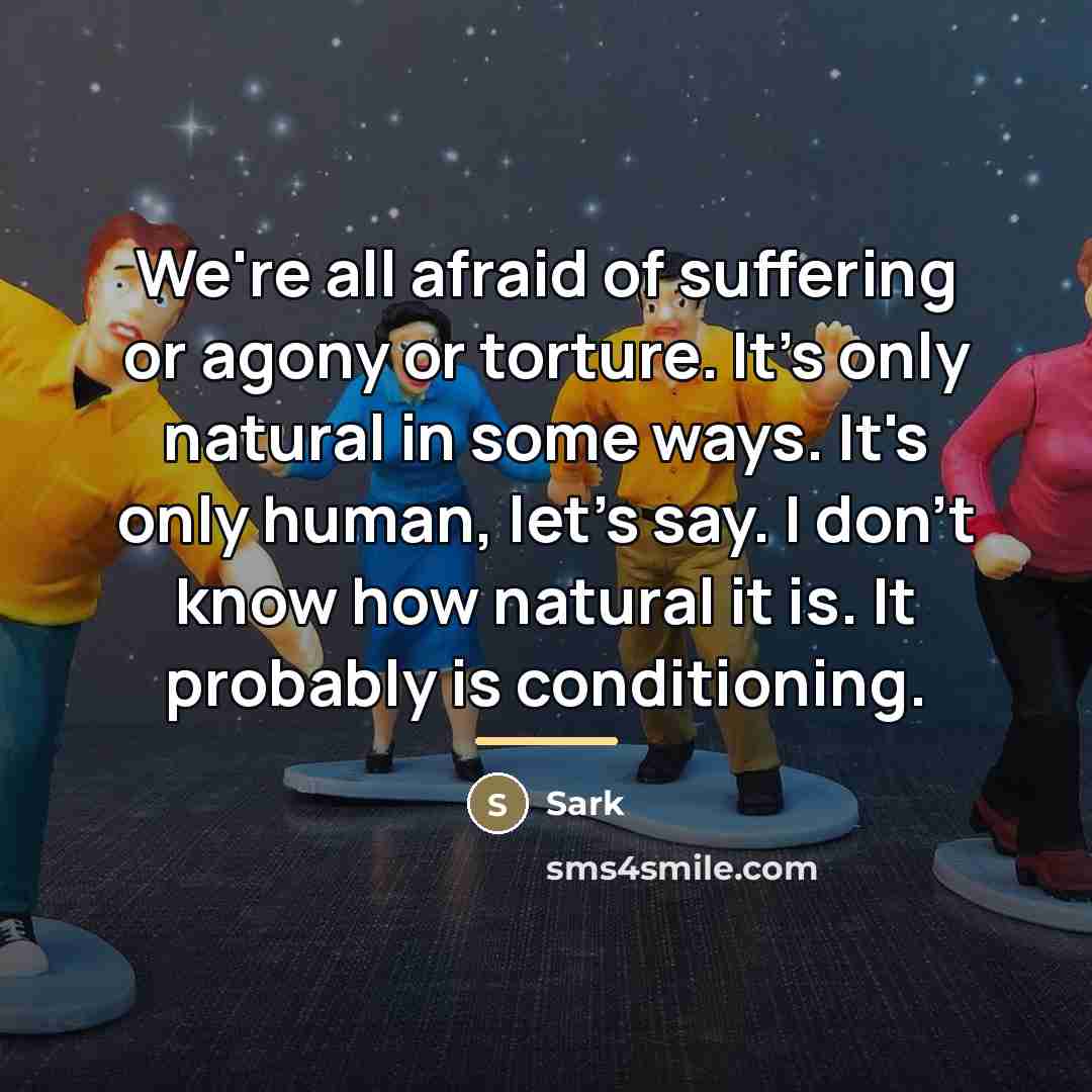 “We're all afraid of suffering or agony or torture. It's…” quote by Sark