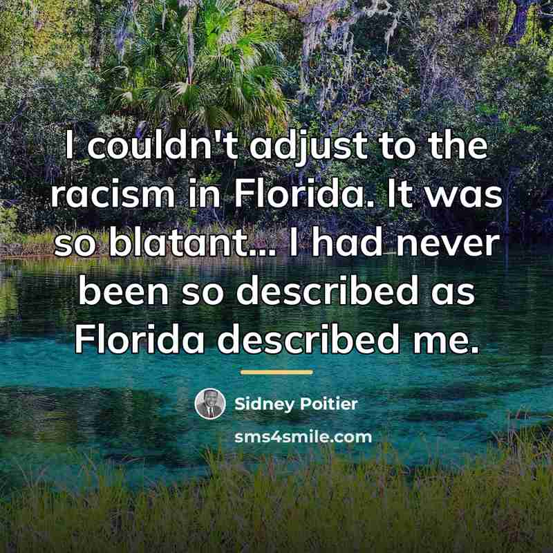 “I couldn't adjust to the racism in Florida. It was…” quote by Sidney Poitier