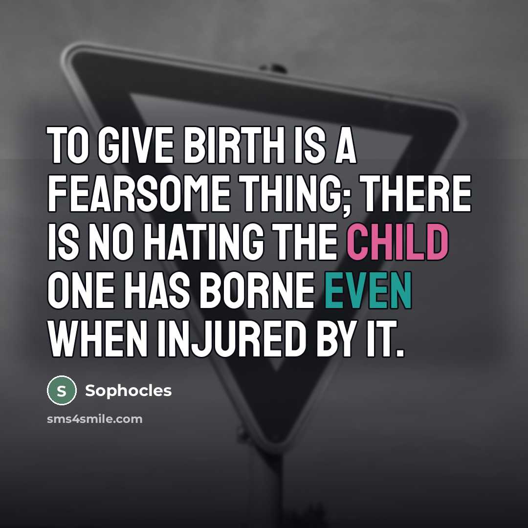 “To give birth is a fearsome thing; there is no…” quote by Sophocles