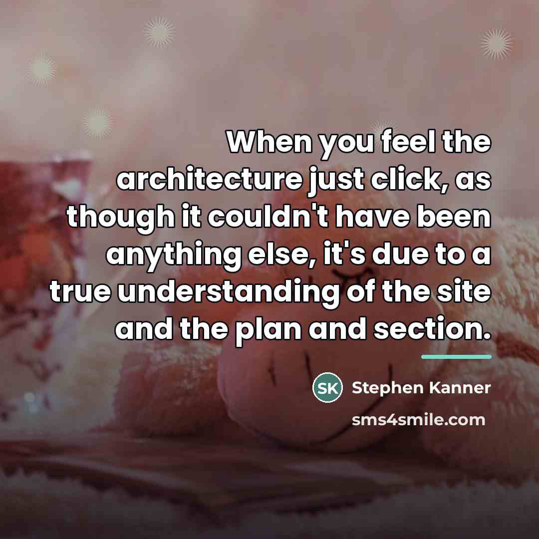 “When you feel the architecture just click, as though it…” quote by Stephen Kanner