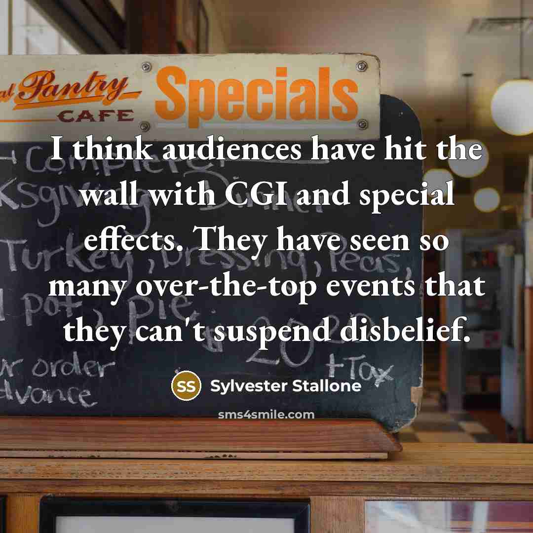 “I think audiences have hit the wall with CGI and…” quote by Sylvester Stallone