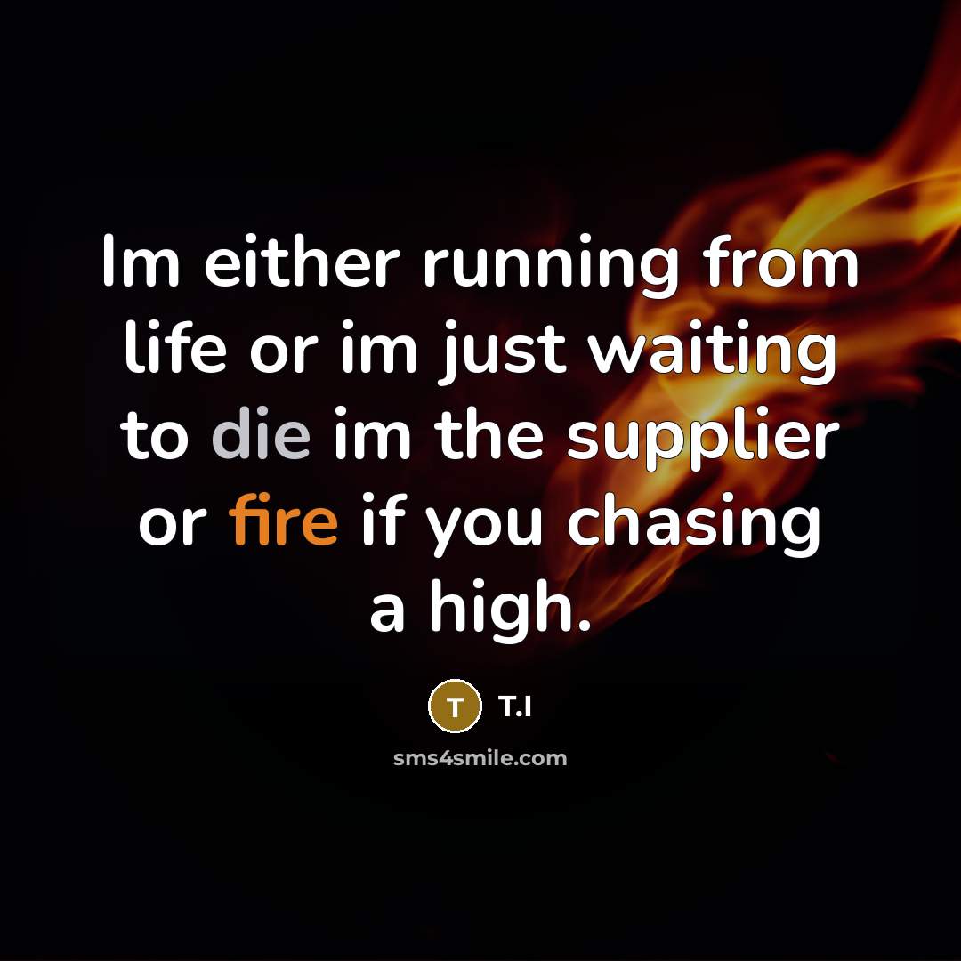 “Im either running from life or im just waiting to…” quote by T.I