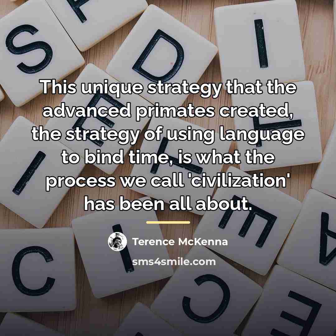 “This unique strategy that the advanced primates created, the strategy…” quote by Terence McKenna