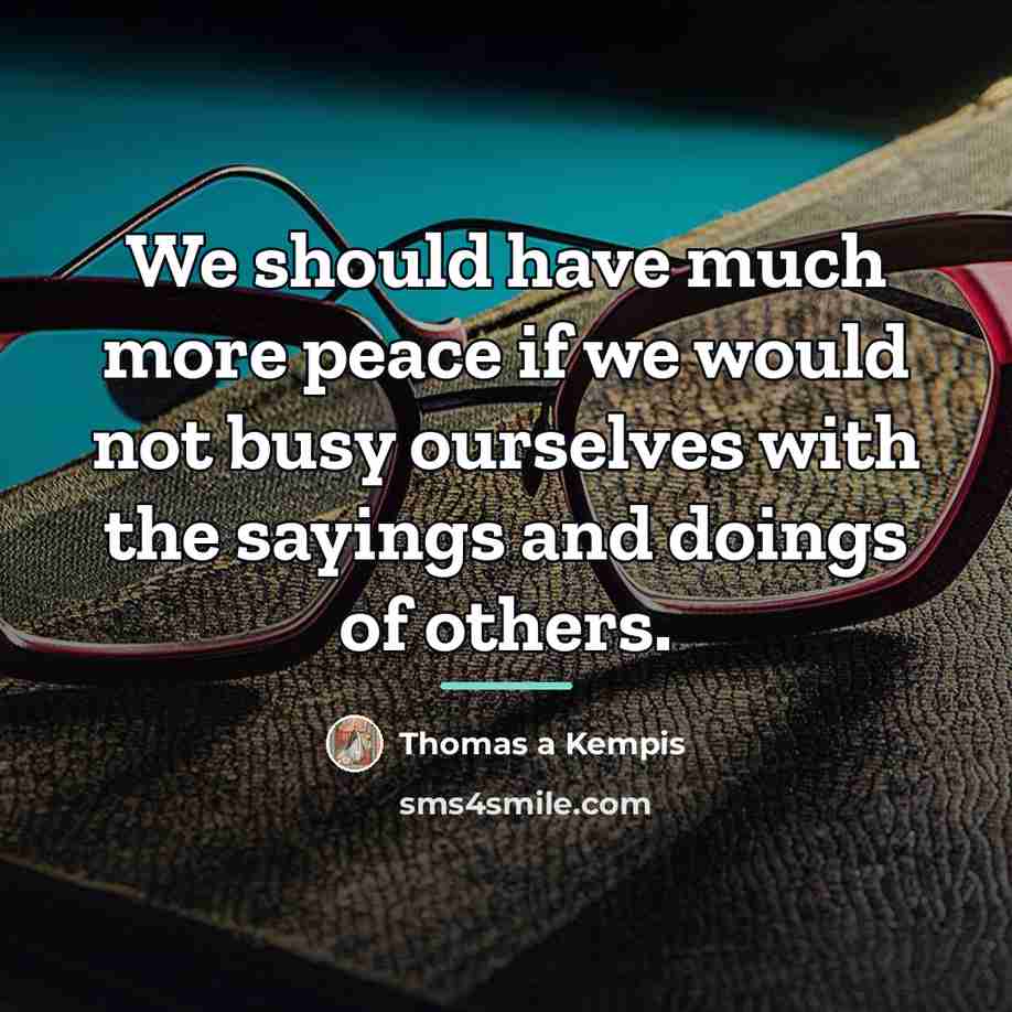 “We should have much more peace if we would not…” quote by Thomas a Kempis