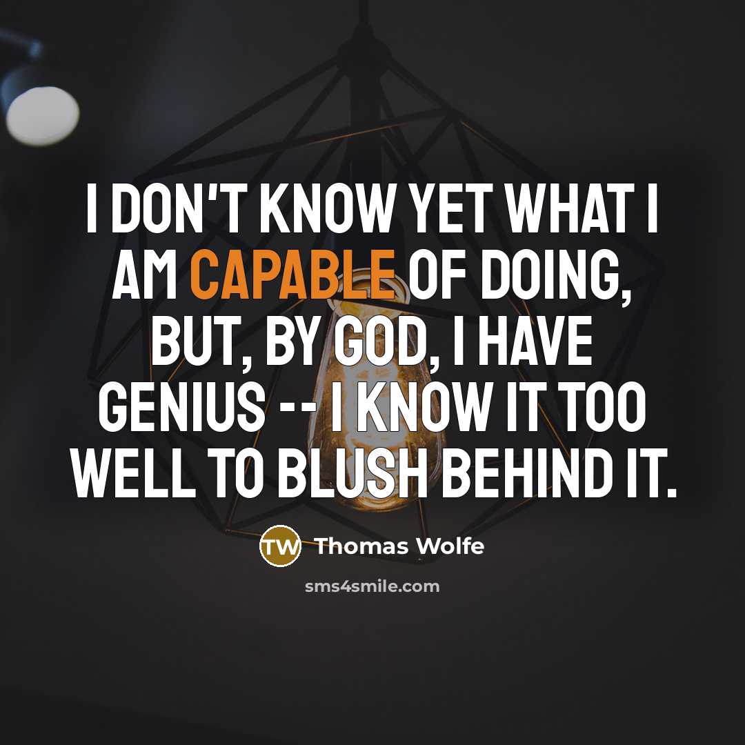 “I don't know yet what I am capable of doing,…” quote by Thomas Wolfe