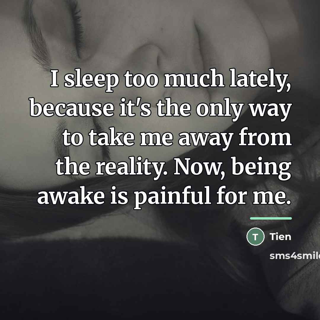 “I sleep too much lately, because it's the only way…” quote by Tien