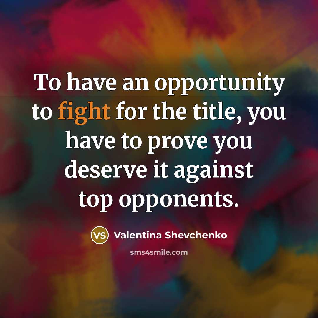 “To have an opportunity to fight for the title, you…” quote by Valentina Shevchenko
