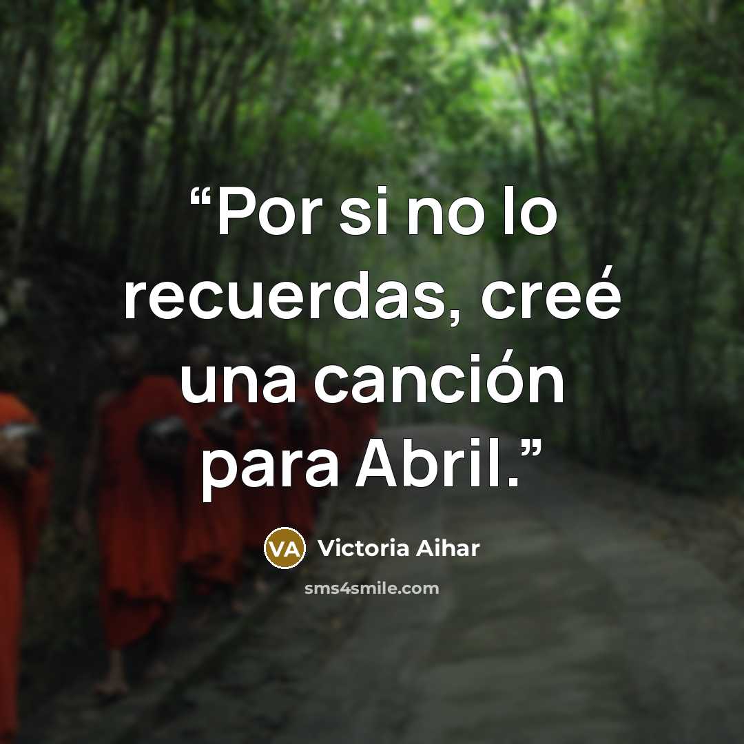 “Por si no lo recuerdas, creé una canción para Abril.” quote by Victoria Aihar