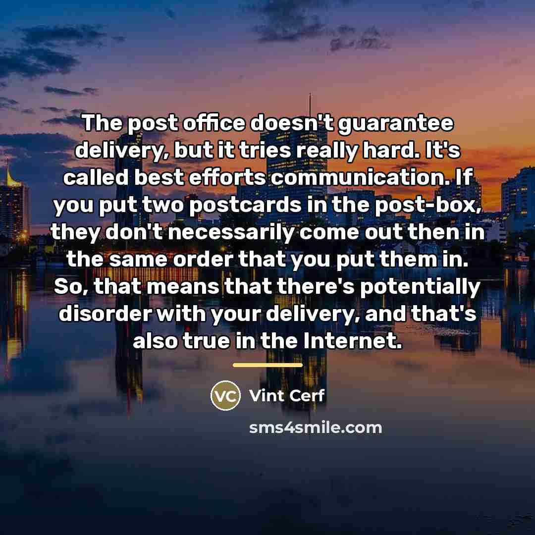 “The post office doesn't guarantee delivery, but it tries really…” quote by Vint Cerf