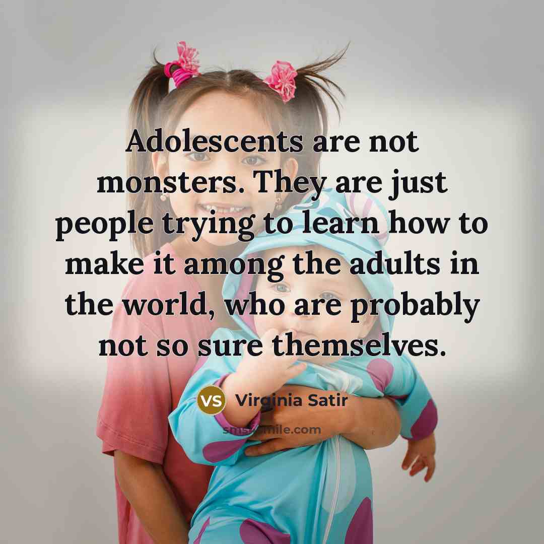 “Adolescents are not monsters. They are just people trying to…” quote by Virginia Satir