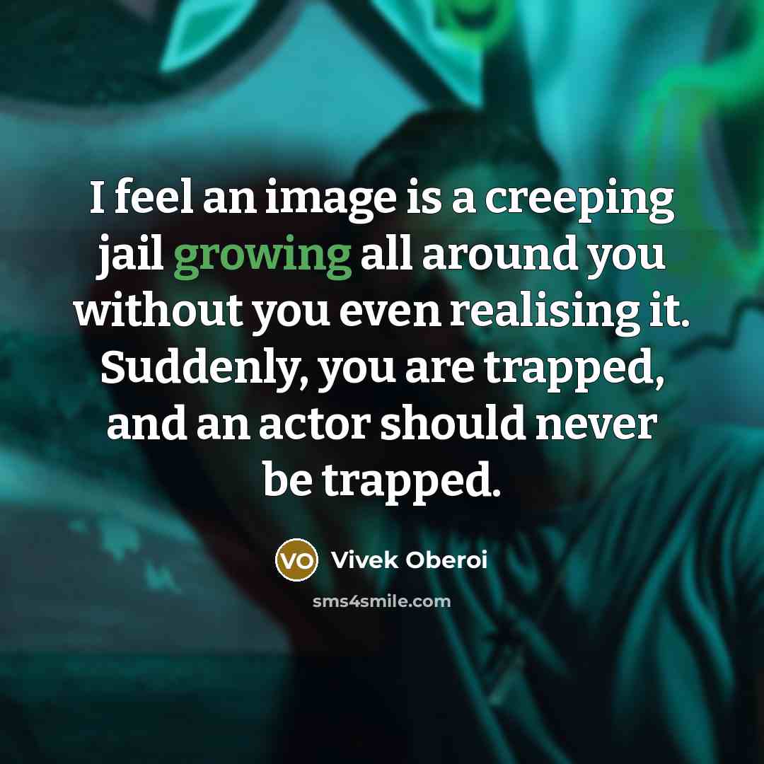 “I feel an image is a creeping jail growing all…” quote by Vivek Oberoi