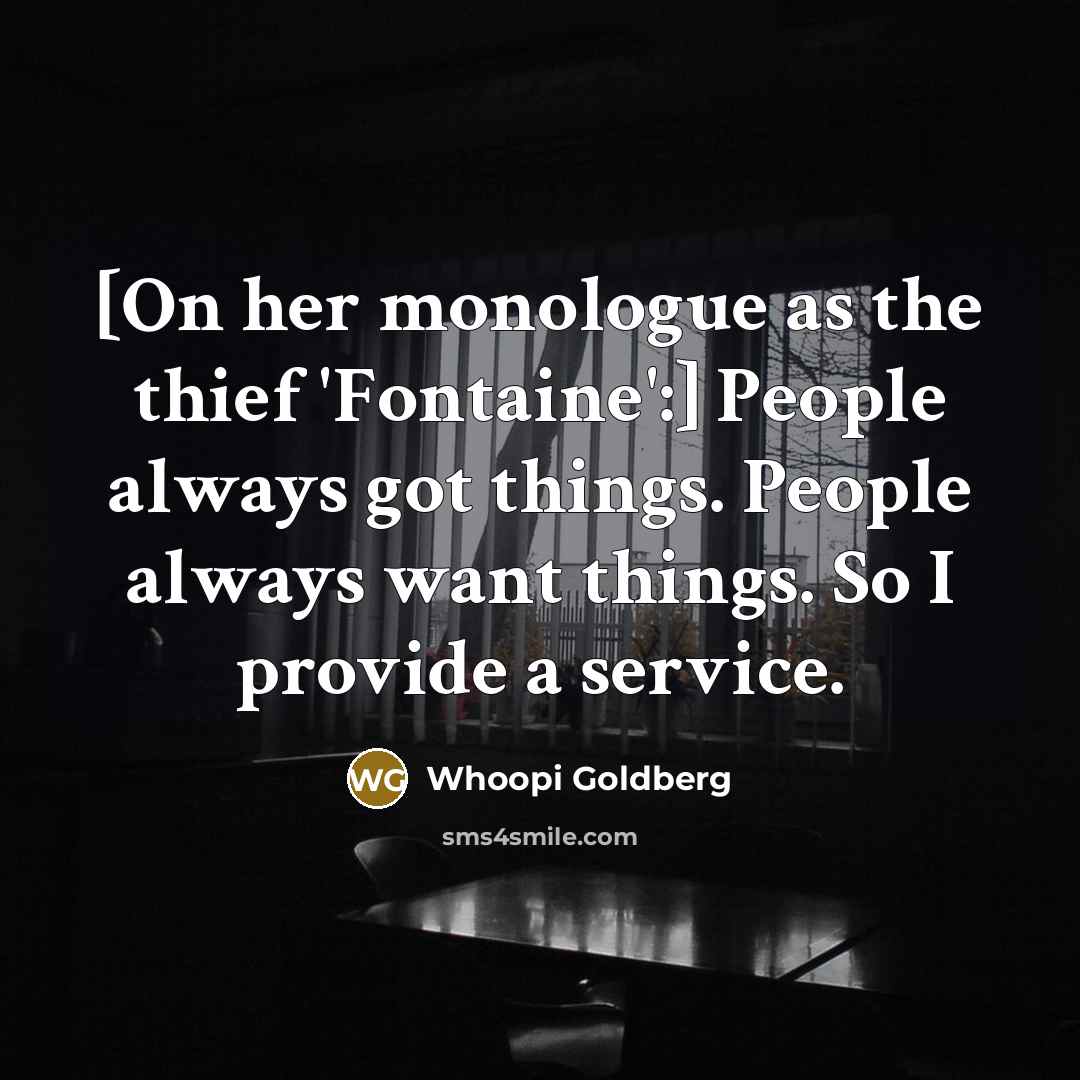 “[On her monologue as the thief 'Fontaine':] People always got…” quote by Whoopi Goldberg