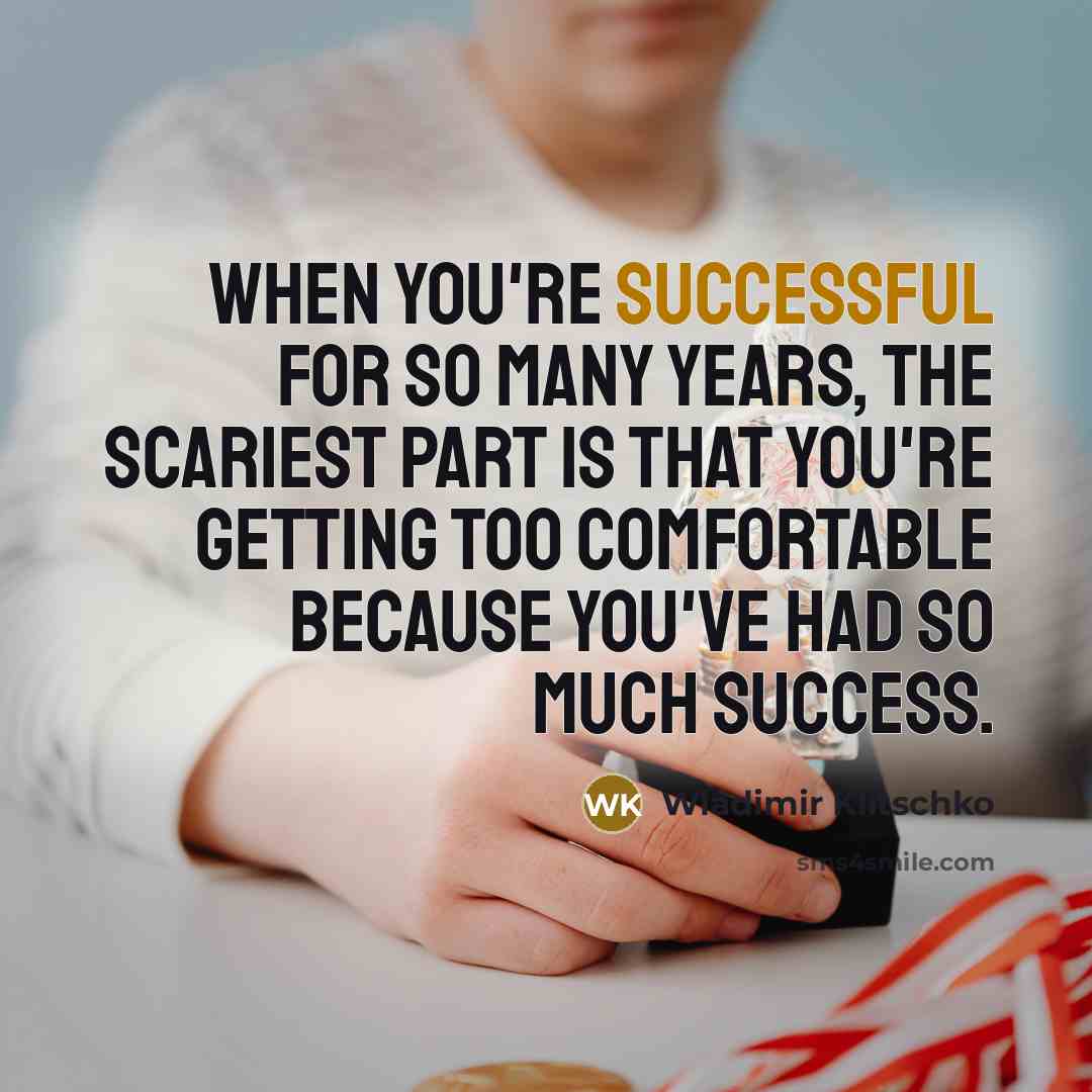 “When you're successful for so many years, the scariest part…” quote by Wladimir Klitschko