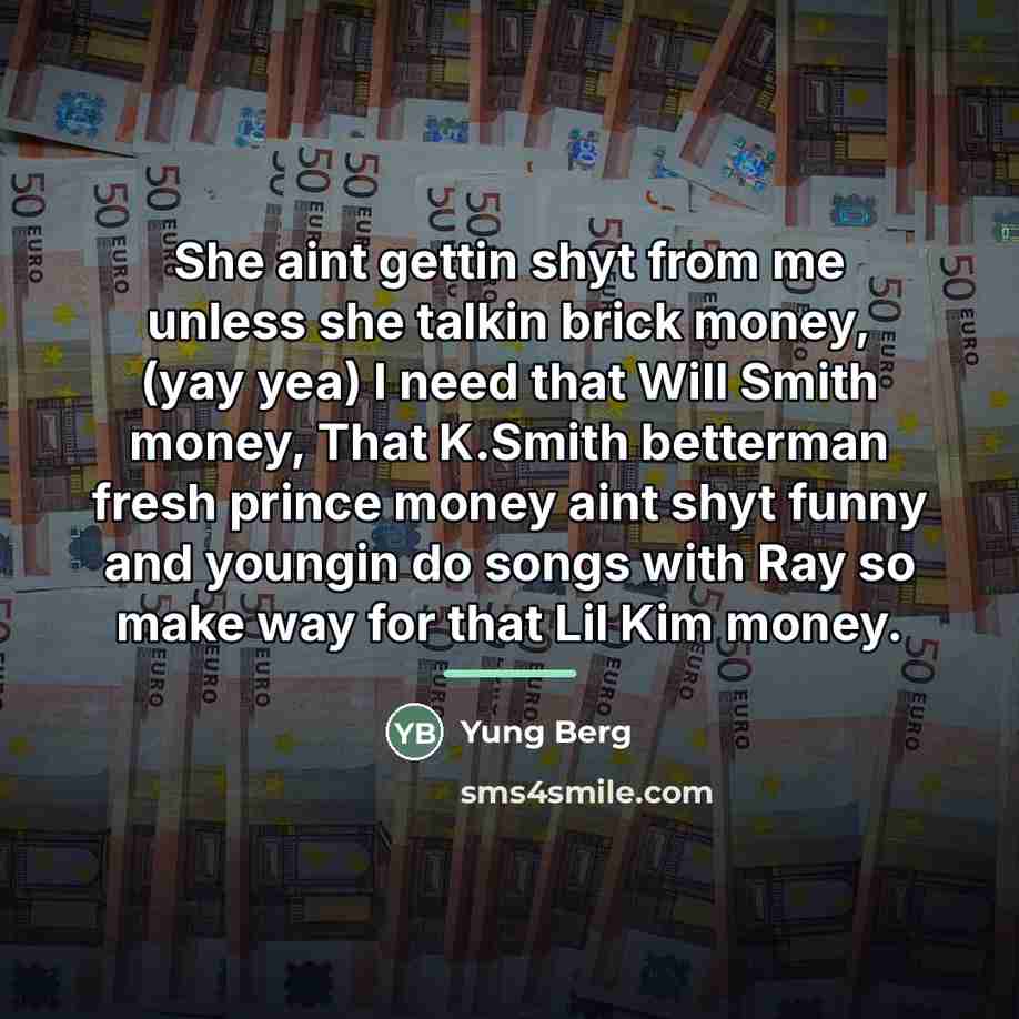 “She aint gettin shyt from me unless she talkin brick…” quote by Yung Berg