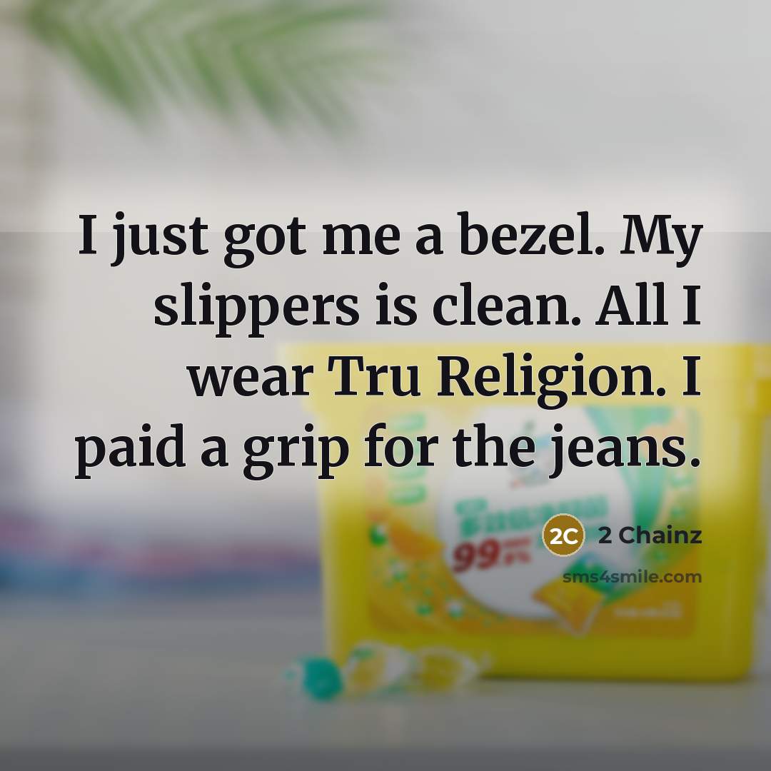 “I just got me a bezel. My slippers is clean.…” quote by 2 Chainz