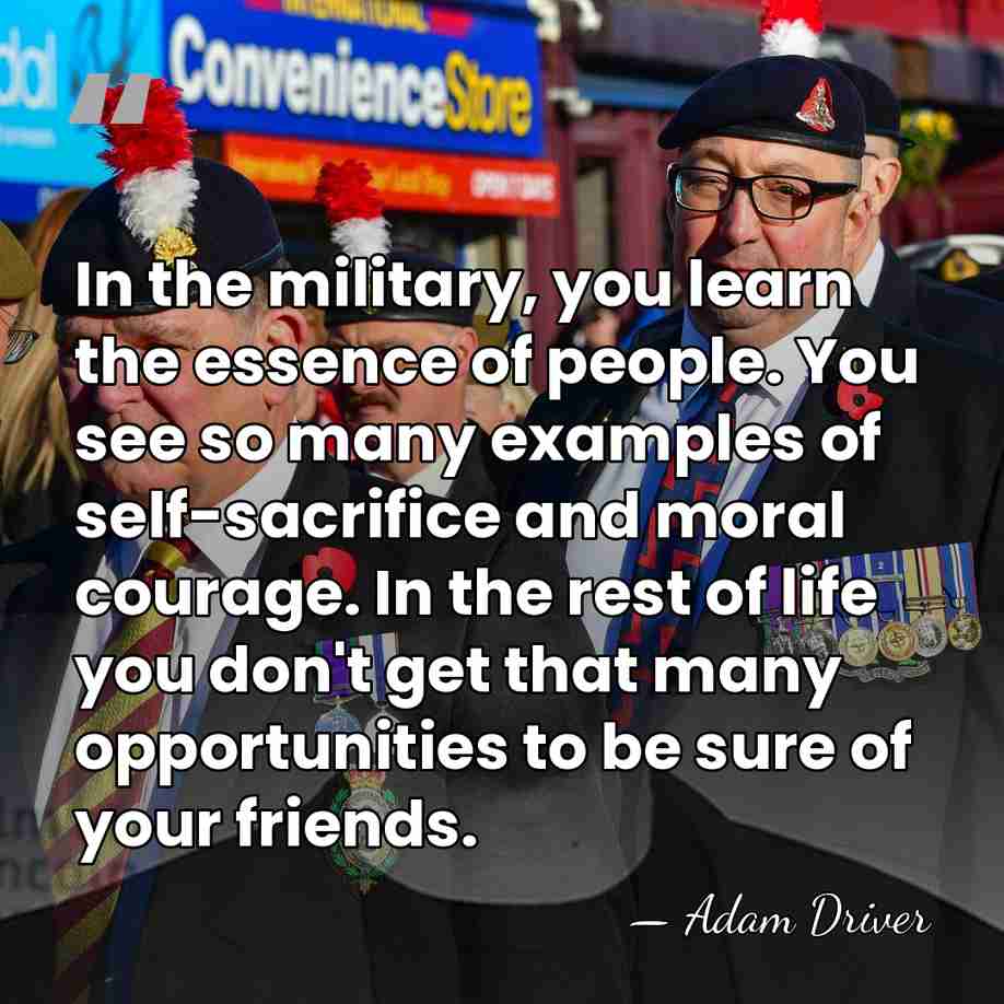 In the military, you learn the essence of people. You see so&hellip; - Adam Driver