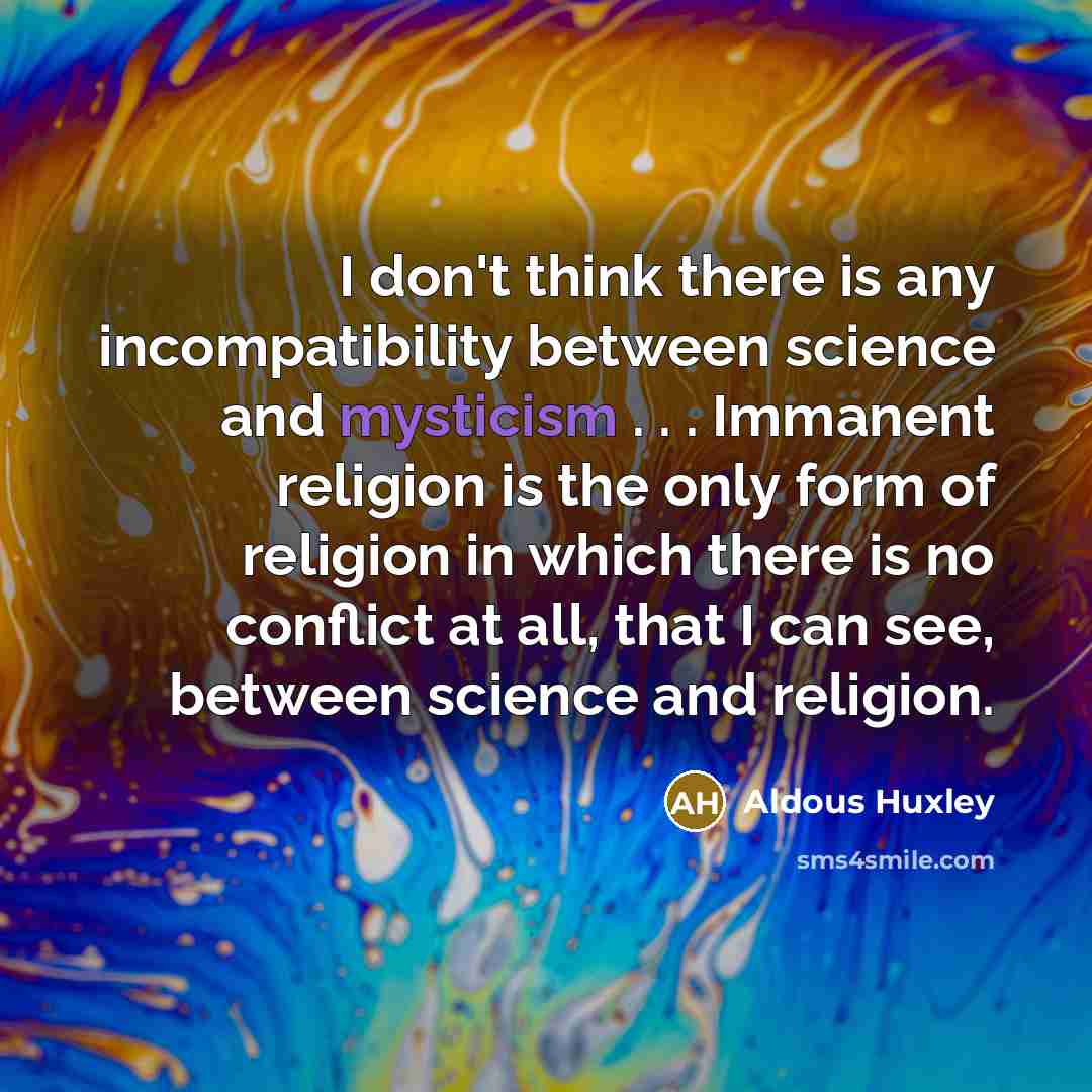“I don't think there is any incompatibility between science and…” quote by Aldous Huxley